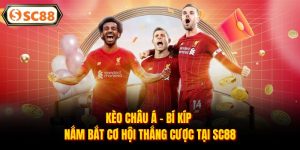 Kèo Châu Á - Bí Kíp Nắm Bắt Cơ Hội Thắng Cược Tại SC88