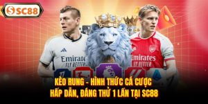 Kèo Rung - Hình Thức Cá Cược Hấp Dẫn, Đáng Thử 1 Lần Tại SC88