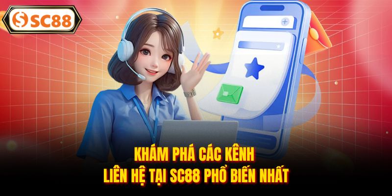 Khám phá các kênh liên hệ tại SC88 phổ biến nhất