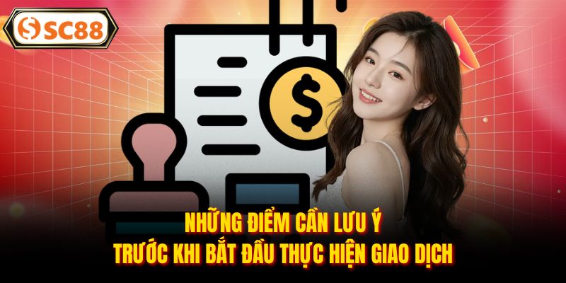 Những điểm cần lưu ý trước khi bắt đầu thực hiện giao dịch