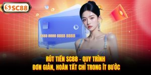 Rút Tiền SC88 - Quy Trình Đơn Giản, Hoàn Tất Chỉ Trong Ít Bước