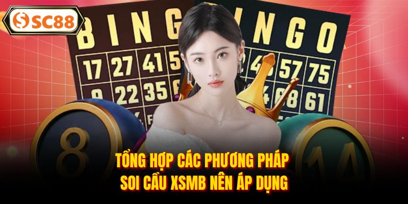 Tổng hợp các phương pháp soi cầu XSMB nên áp dụng