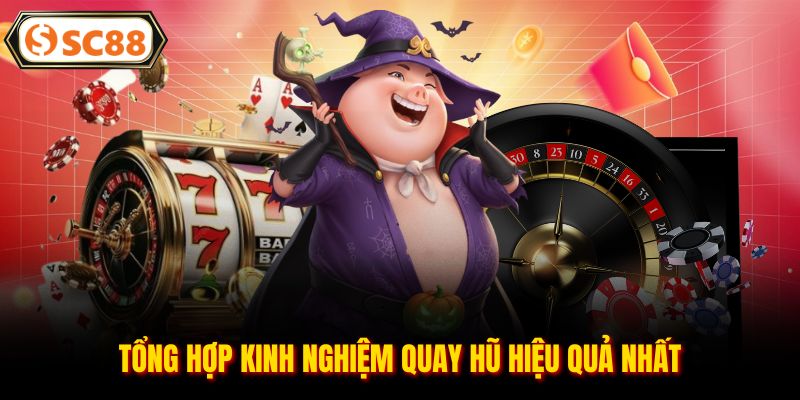 Tổng hợp kinh nghiệm quay hũ hiệu quả nhất